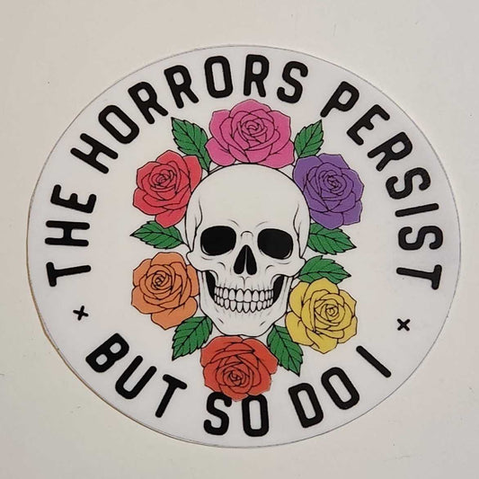 The Horror Persists, But So Do I - Sticker